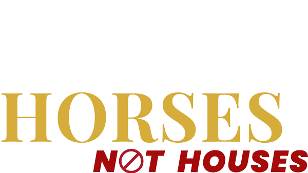 Horses Not Houses